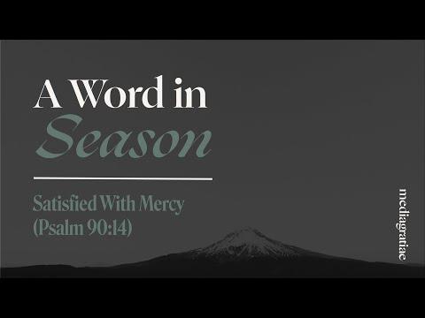 A Word in Season: Satisfied with Mercy (Psalm 90:14)