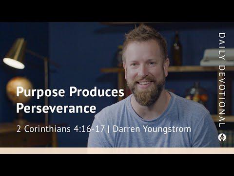 Purpose Produces Perseverance | 2 Corinthians 4:16–17 | Our Daily Bread Video Devotional