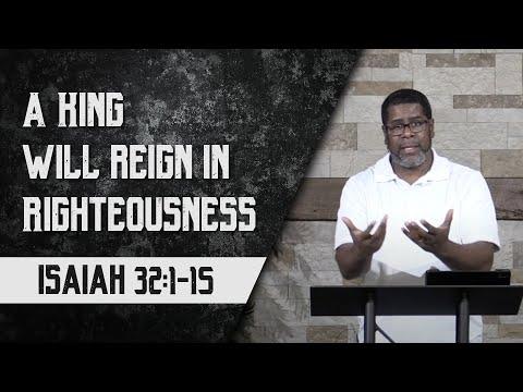 A King Will Reign in Righteousness // Isaiah 32:1-15 // Wednesday Night Service