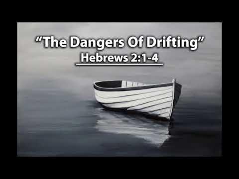 Sunday Sermon 8-5-18 "The Dangers Of Drifting" Hebrews 2:1-4