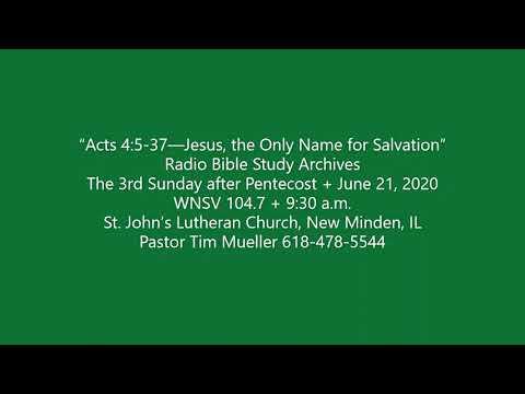 2020 06 21 Radio Bible Study Archives  Acts 4:5-37--Jesus, the Only Name for Salvation