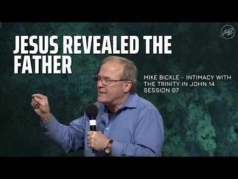 07 | Jesus Revealed the Father | John 14:7-9 | Mike Bickle