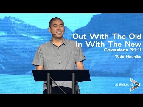 Colossians 3:1-11 Out With the Old, In With the New - Todd Hoshiko