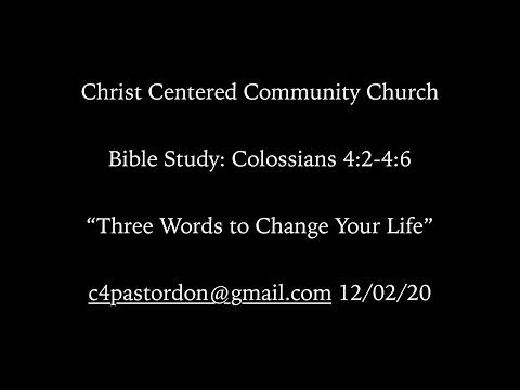Lesson #12: COLOSSIANS 4:2-4:6 Bible Study “THREE WORDS TO CHANGE YOUR LIFE”