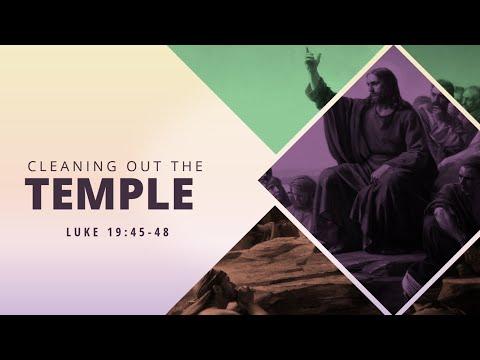 Cleaning Out the Temple | Luke 19:45-48 | Pastor Dan Erickson