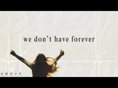 WE DON’T HAVE FOREVER | Life Is Too Short To Waste - Inspirational & Motivational Video