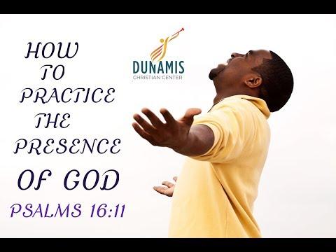 HOW TO PRACTICE THE PRESENCE OF GOD - PSALMS 16: 11