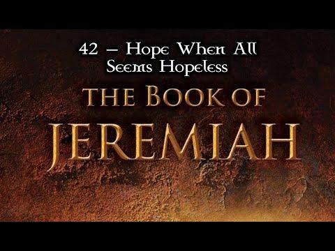 42 — Jeremiah 24:1-10; 25:1-14... Hope When All Seems Hopeless