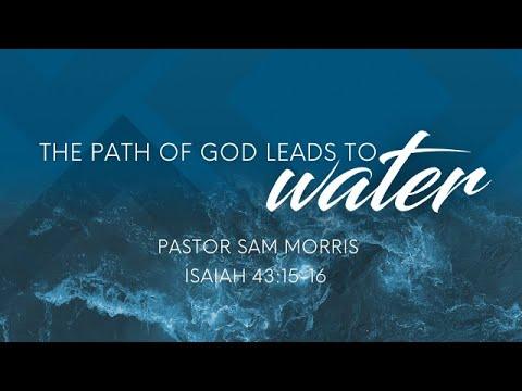 “The path of God leads to water”  Isaiah 43:15-16