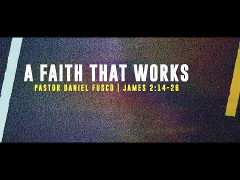 A Faith That Works (James 2:14-26) Pastor Daniel Fusco