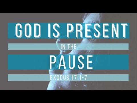 Sermon: God is Present in the Pause | Scripture Reading: Exodus 17:1-7