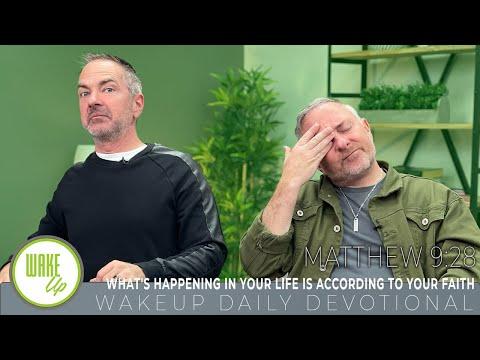 WakeUp Daily Devotional | What's Happening in Your Life is According to Your Faith | Matthew 9:28