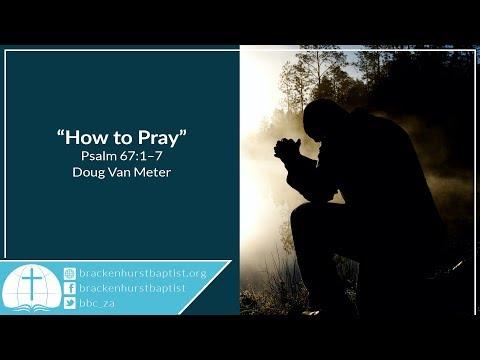 How to Pray (Psalm 67:1–7)