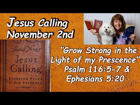 Jesus Calling 11-2 “Grow Strong in the Light of my Presence” Read Nancy Stallard Psalm 116  Eph 5:20