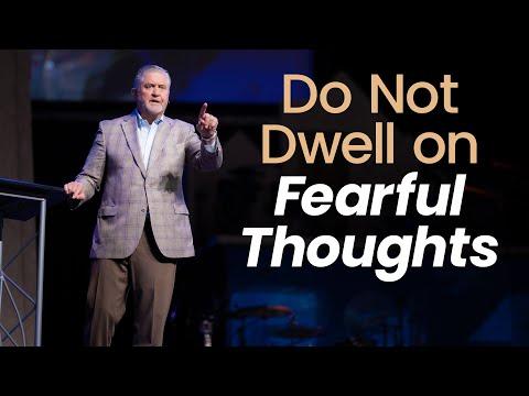 Do Not Dwell on Fearful Thoughts | Pastor Steve Gaines