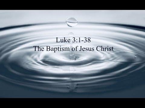 Luke 3:1-38: The Baptism of Jesus Christ