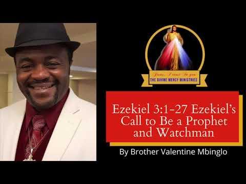 February 23rd Ezekiel 3:1-27 Ezekiel’s Call to Be a Prophet and Watchman by Brother Valentine M