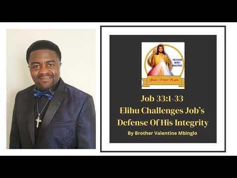 April 5th Job 33:1-33 Elihu Challenges Job’s Defense Of His Integrity By Brother Valentine Mbinglo
