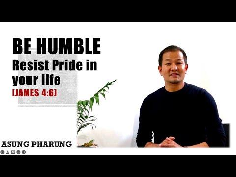 ASUNG PHARUNG: BE HUMBLE - Resist Pride in your life [James 4:6]