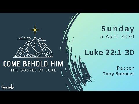Come Behold Him | Luke 22:1-30 | Tony Spencer