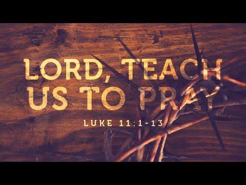 Luke 11:1-13 | Lord, Teach Us to Pray | Matthew Dodd