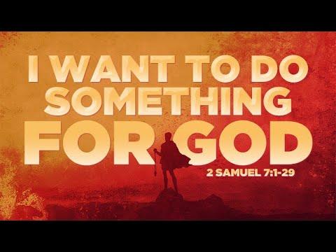 2 Samuel 7:1-20 | I Want to do something for God | Rich Jones