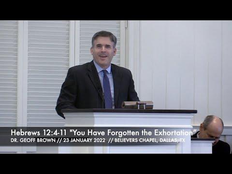 Dr. Geoff Brown -- Hebrews 12:4-11 "You Have Forgotten the Exhortation”