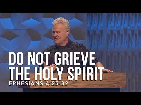 Ephesians 4:25-32, Do Not Grieve The Holy Spirit
