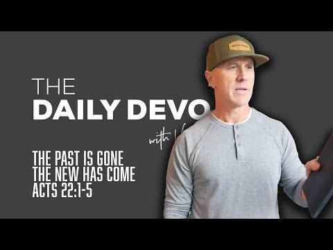 The Past Is Gone The New Has Come | Devotional | Acts 22:1-5