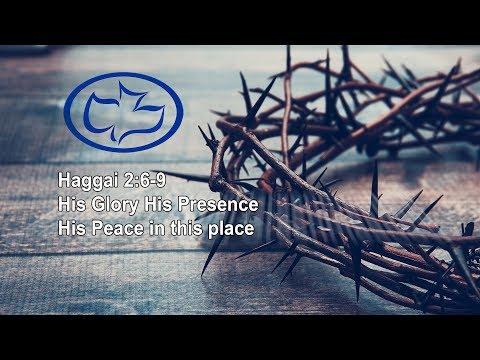 Haggai 2:6-9 His Glory His Presence His Peace in this place