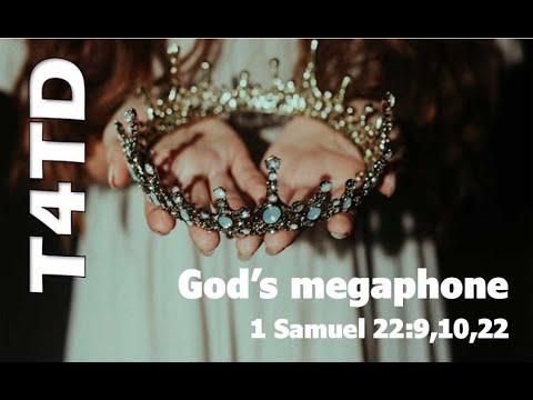 T4TD God&#39;s megaphone 1 Sam. 22:9-10 &amp; 22