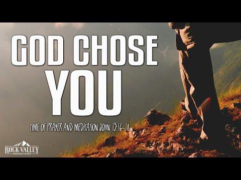 God Chose You | John 15:16-18 | Prayer Video