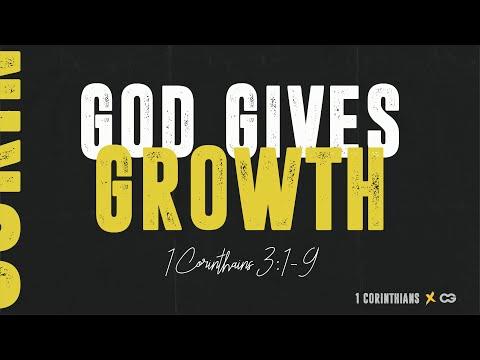 God Gives Growth (1 Corinthians 3:1-9)
