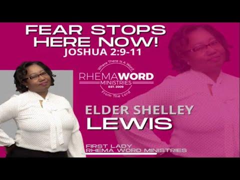 “FEAR STOPS HERE NOW,” Joshua 2:9-11 Sunday Worship with First Lady - Elder Shelley Lewis