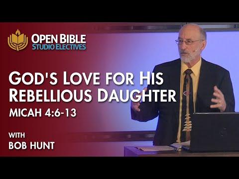 Studio Electives - God's Love for His Rebellious Daughter: Micah 4:6-13 with Bob Hunt