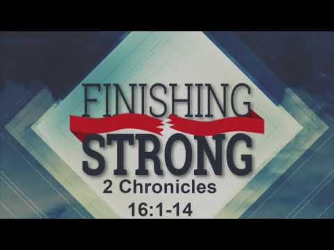 Sunday Sermon 6-16-19 "Finishing Strong" 2 Chronicles 16:1-14