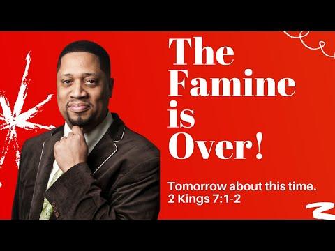 The famine is over! Tomorrow about this time. 2 Kings 7:1-2