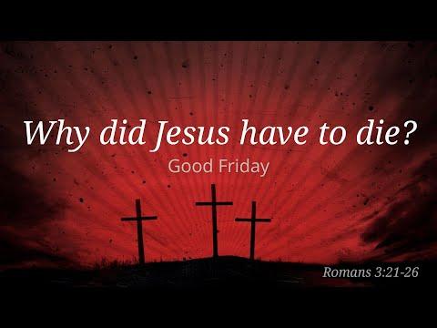 (Romans 3:21-26) Why did Jesus have to die? | Good Friday 2020