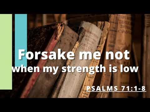 Psalms 71:1-8 Forsake me not when my strength is low