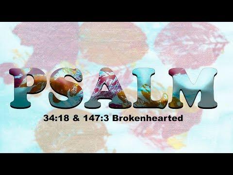 Psalm 34:18 & 147:3 Brokenhearted