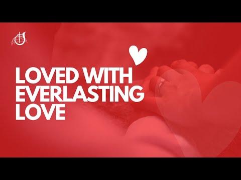 "Loved With Everlasting Love" - Jeremiah 31: 1-10 \\ Sunday Service \\ March 6, 2022