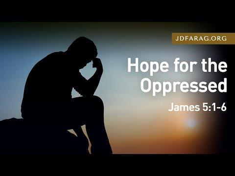 Hope For The Oppressed, James 5:1-6 – July 17th, 2022