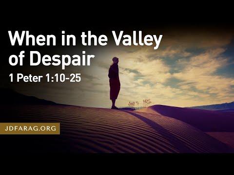 When in the Valley of Despair, 1 Peter 1:10-25 – September 4th, 2022