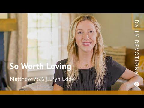 So Worth Loving | Matthew 7:26 | Our Daily Bread Video Devotional