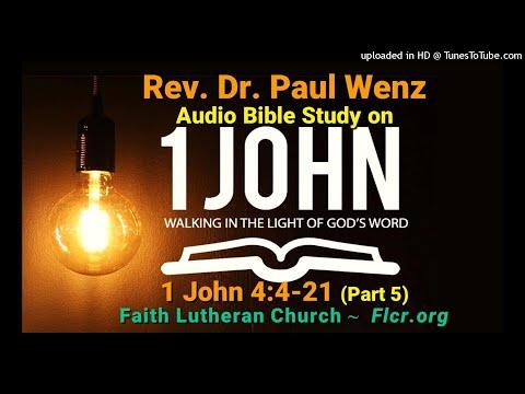 Rev. Dr. Paul Wenz Bible Study—1 John 4:4-21