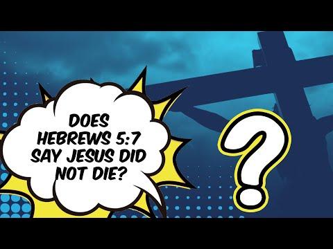 Does Hebrews 5:7 say Jesus did not die?