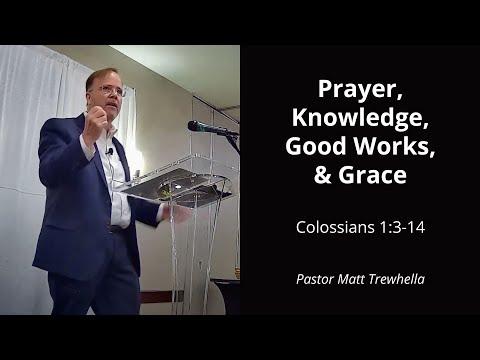 Colossians 1:3-14 Prayer, Knowledge, Good Works, & Grace