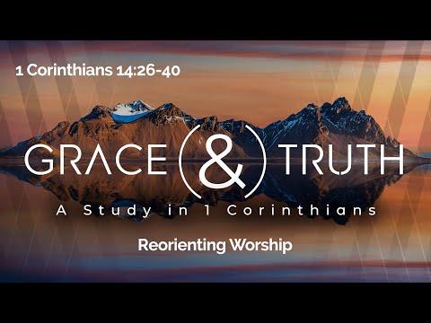1 Corinthians 14:26-40 - Reorienting Worship - First Service - White Fields Community Church