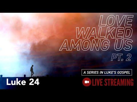 Love Walked Among Us (1 Cor 15; Luke 23:50-24:12) | Full Service (12 April, 2020)