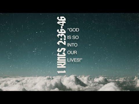 “God Is So Into Our Lives!” 1Kings 2:36-46
